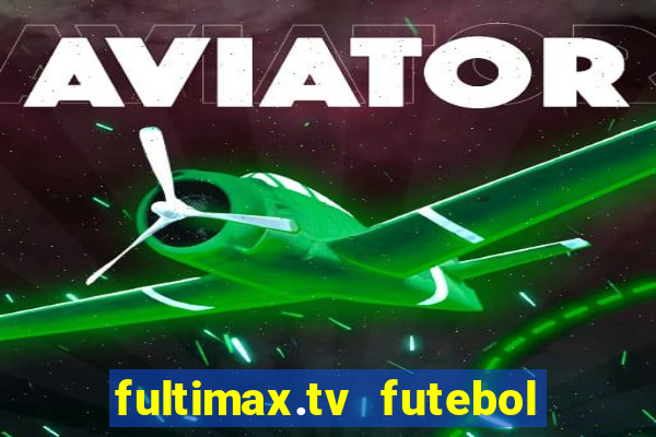 fultimax.tv futebol ao vivo